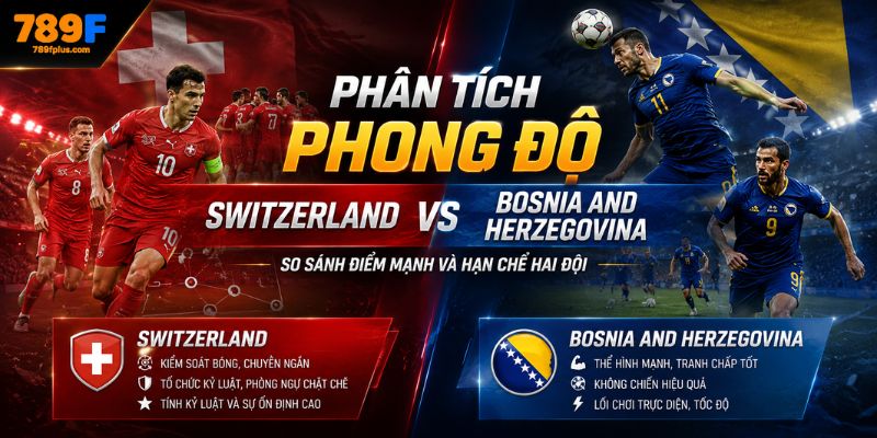 Phân tích phong độ Switzerland vs Bosnia and Herzegovina