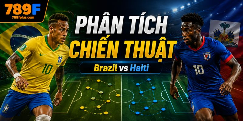 Phân tích chiến thuật Brazil vs Haiti