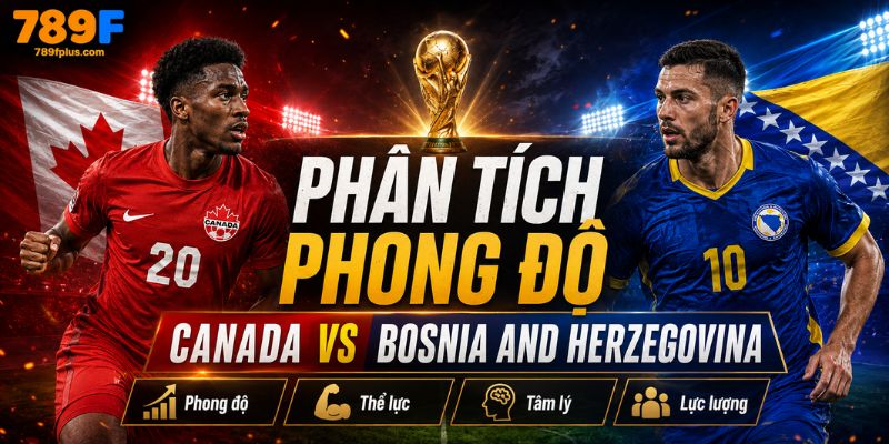Phân tích phong độ Canada vs Bosnia and Herzegovina