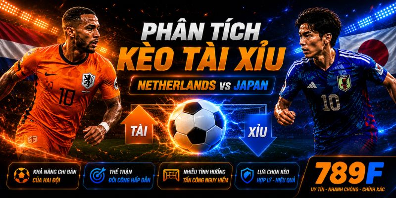 Kèo tài xỉu Netherlands vs Japan